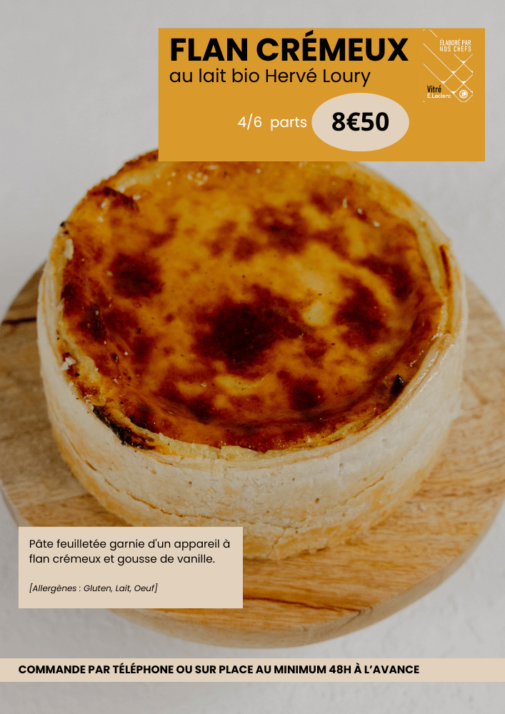 Flan crémeux 4 à  6 parts 8€50. les ingrédients sont une pâte feuilletée garnie d'un appareil à flan crémeux avec du lait Bio Hervé Loury et gousse de vanille. les allergènes sont Gluten, Lait et Oeuf