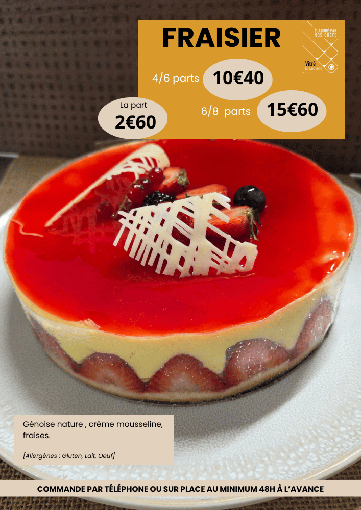 Fraisier 6/8 parts à 15€60, fraisier 4/6 parts à 10€40 et la part de fraisier est à 2€60. Les ingrédients sont : génoise nature, crème mousseline et fraises. Allergènes : gluten, lait, oeuf