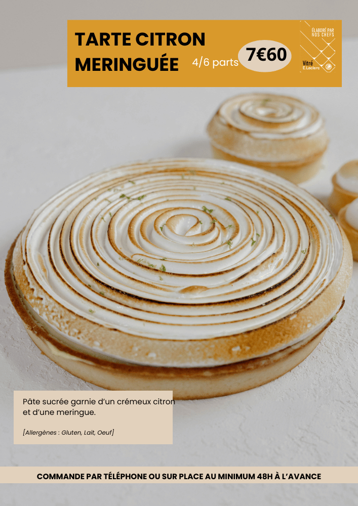 tarte citron meringuée 4/6 parts à 7€60. Les ingrédients sont : pâte sucrée garnie d'un crémeux citron et d'une meringue. Allergènes : gluten, lait, oeuf.