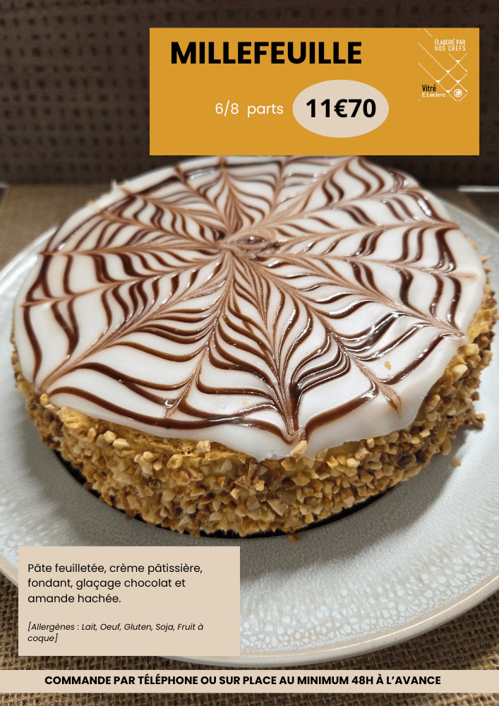 Millefeuille, 6/8parts à 11€70, les ingrédients sont : pâte feuilletée, crème pâtissière, fondant, glaçage chocolat et amande hachée. Allergènes : Lait, oeuf, gluten, soja, fruit à coque